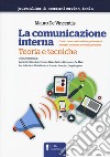 La comunicazione interna. Teoria e tecniche. Come creare valore nelle organizzazioni: strategie, strumenti e modelli gestionali libro