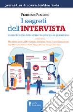 I segreti dell'intervista. Teoria e tecniche dello strumento principe del giornalismo libro