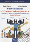 Nuovo manuale di comunicazione pubblica. Comunicare la PA. Teorie, tecniche e buone pratiche digitali e sociali libro