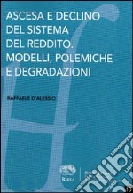 Ascesa e declino del sistema del reddito. Modelli, polemiche e degradazioni libro