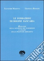 Le fondazioni di origine bancaria. Risultati della gestione del patrimonio e analisi delle politiche erogative libro