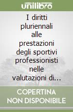 I diritti pluriennali alle prestazioni degli sportivi professionisti nelle valutazioni di bilancio delle società di calcio