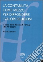 La contabilità come mezzo per diffondere i valori religiosi. Il caso della diocesi di Ferrara del XV secolo libro