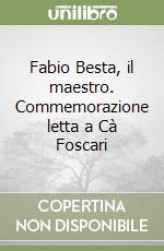 Fabio Besta, il maestro. Commemorazione letta a Cà Foscari libro