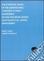 The strategic phase of the generational turnover in family businesses. An analysis model based on intellectual capital management libro