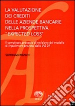 La valutazione dei crediti delle aziende bancarie nella prospettiva «expected loss»