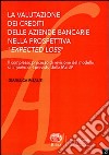 La valutazione dei crediti delle aziende bancarie nella prospettiva «expected loss» libro di Risaliti Gianluca