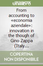 From accounting to «economia aziendale»: innovation in the though of Gino Zappa (Italy 1879-1960) libro