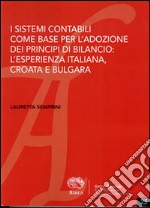 I sistemi contabili come base per l'adozione dei principi contabili di bilancio. L'esperienza italiana, croata e bulgara libro