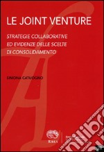 Le joint venture. Strategie collaborative ed evidenze delle scelte di consolidamento libro