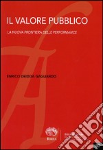 Il valore pubblico. La nuova frontiera delle performance libro