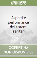 Aspetti e performance dei sistemi sanitari