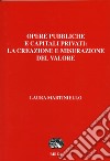 Opere pubbliche e capitali privati: la creazione e misurazione del valore libro di Martiniello Laura