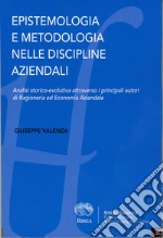 Epistemologia e metodologia nelle discipline aziendali. Analisi storico-evolutiva attraverso i principali autori di Ragioneria ed Economia Aziendale libro