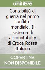 Contabilità di guerra nel primo conflitto mondiale. Il sistema di accountability di Croce Rossa Italiana