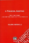 Il Financial Auditing. Aspetti metodologici, posizionamento disciplinare e implicazioni pratiche libro