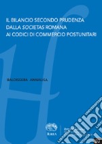 Il bilancio secondo prudenza dalla Societas romana ai codici di commercio postunitari libro