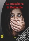 La maschera di Belleville libro di Macca Flavia Maria