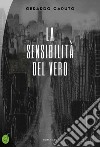 La sensibilità del vero libro di Caputo Gerardo