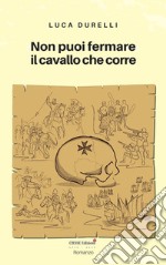 Non puoi fermare il cavallo che corre libro