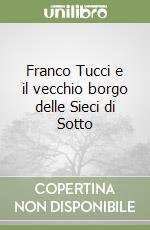 Franco Tucci e il vecchio borgo delle Sieci di Sotto libro