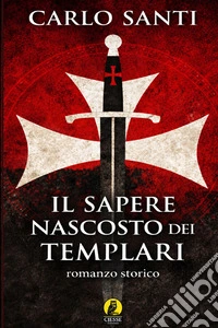 Il sapere nascosto dei Templari libro