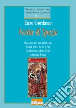 Vestite di spazio. Rosvita di Gandersheim, Juana Inès de la Cruz, Katherine Mansfield, Antonia Pozzi libro