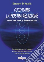 Cuciniamo la nostra relazione. Ovvero come curare la maionese impazzita