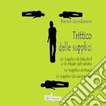 Trittico delle supplici. Le supplici di Istanbul o le madri del sabato. Le supplici di Riace. Le supplici di Lampedusa libro