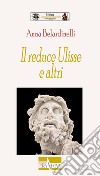 Il reduce Ulisse e altri libro di Belardinelli Anna