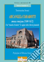 Arcangela Tarabotti monaca veneziana (1604-1652). Dal «mondo di dentro» le ragioni della libertà femminile