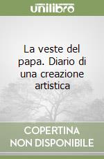 La veste del papa. Diario di una creazione artistica libro