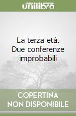 La terza età. Due conferenze improbabili libro