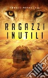 Ragazzi inutili libro