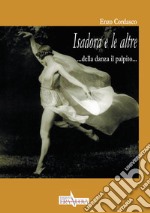 Isadora e le altre. Della danza il palpito... libro