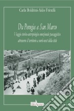 Da Perugia a San Marco. Viaggio storico-antropologico emozionale paesaggistico attraverso il territorio a nord-ovest della città