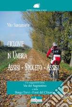 Ciclovie in Umbria. Assisi-Spoleto-Assisi e le suggestioni della Via del Sagrantino e della Borgo Trevi-Fonti del Clitunno libro