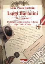 Luigi Bartolini. Trevi 1830-1902. L'impegno politico sociale e culturale dopo l'Unità di Italia