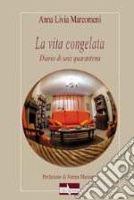 La vita congelata. Diario di una quarantena libro