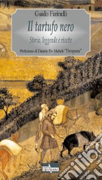 Il tartufo nero. Storia, leggende e ricette libro