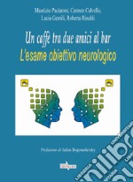 Un caffè tra due amici al bar. L'esame obiettivo neurologico