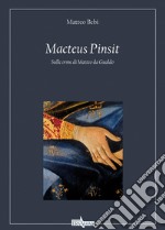 Macteus pinsit. Sulle orme di Matteo da Gualdo libro