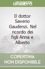 Il dottor Saverio Gaudenzi. Nel ricordo dei figli Anna e Alberto