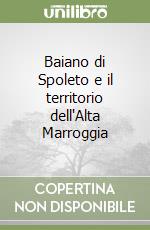 Baiano di Spoleto e il territorio dell'Alta Marroggia libro