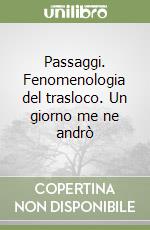 Passaggi. Fenomenologia del trasloco. Un giorno me ne andrò