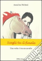 Una volta c'era un cavallo. Sei tu a scegliere come finirà la storia libro