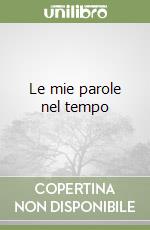 Le mie parole nel tempo libro