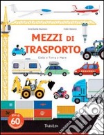 Mezzi di trasporto. Ediz. illustrata