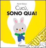 Cucù, sono qua! Ediz. illustrata libro