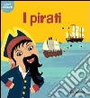 I pirati. Ediz. illustrata libro